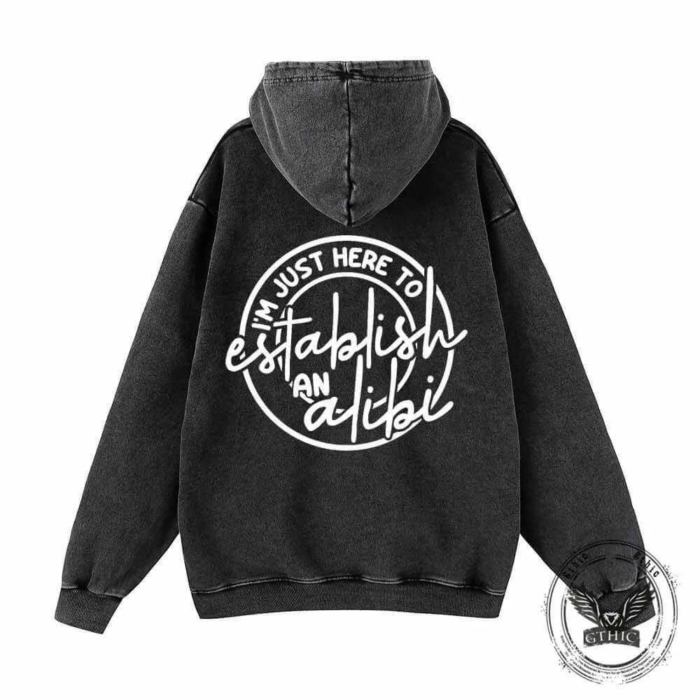 I’m Just Here To Establish An Alibi Vintage Washed Hoodie