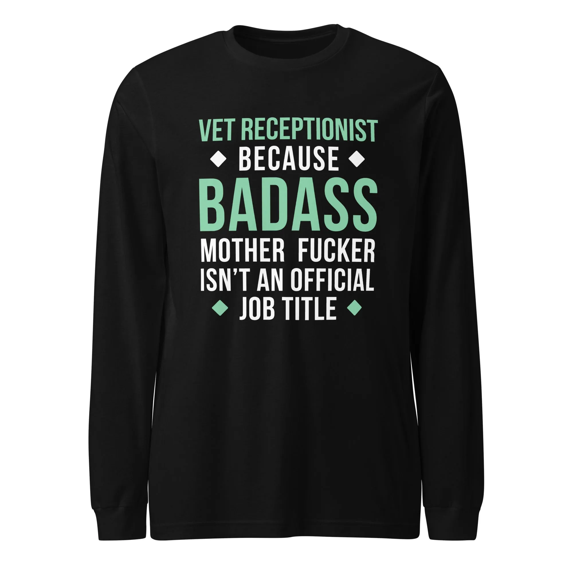 Vet Receptionist because badass mother fucker isn't an official job title Unisex Long Sleeve Tee