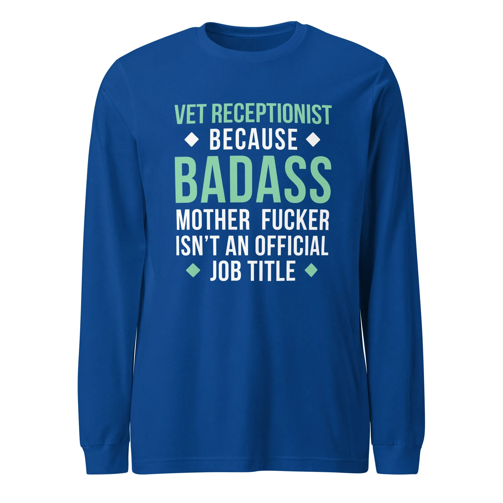 Vet Receptionist because badass mother fucker isn't an official job title Unisex Long Sleeve Tee