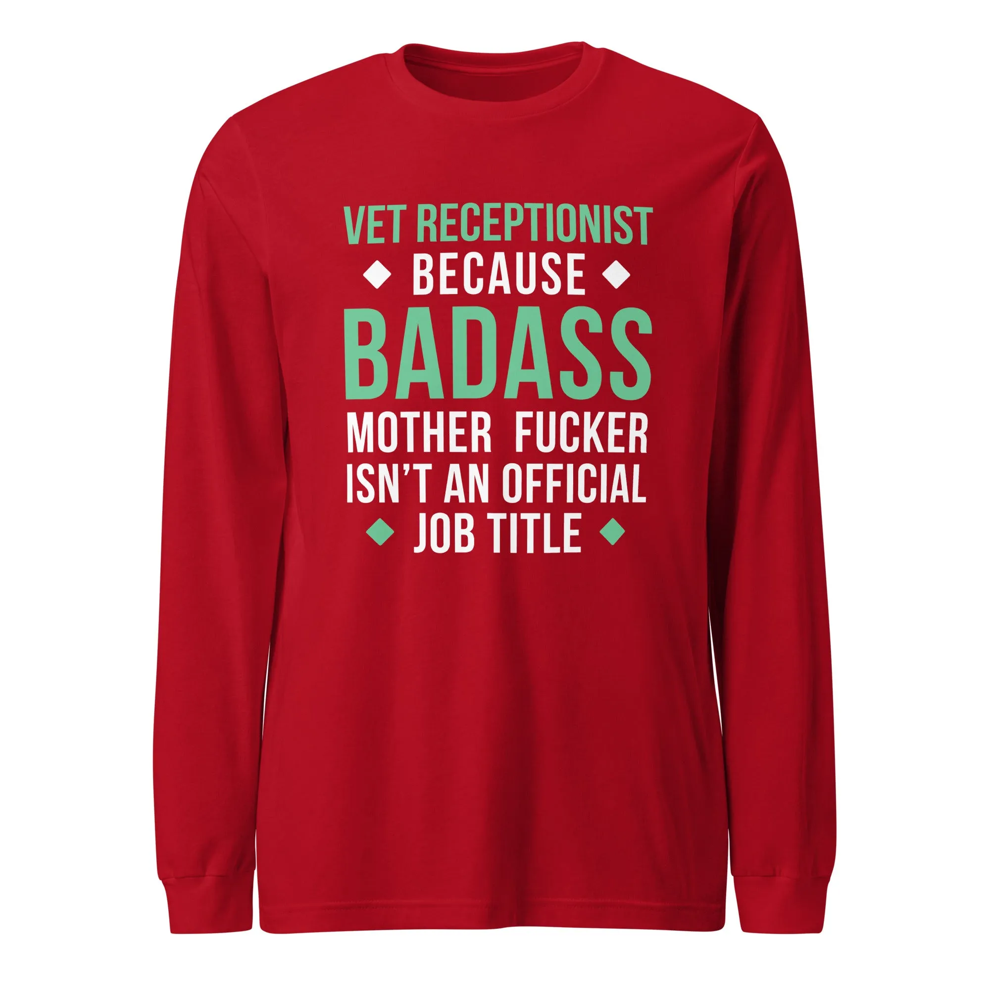 Vet Receptionist because badass mother fucker isn't an official job title Unisex Long Sleeve Tee