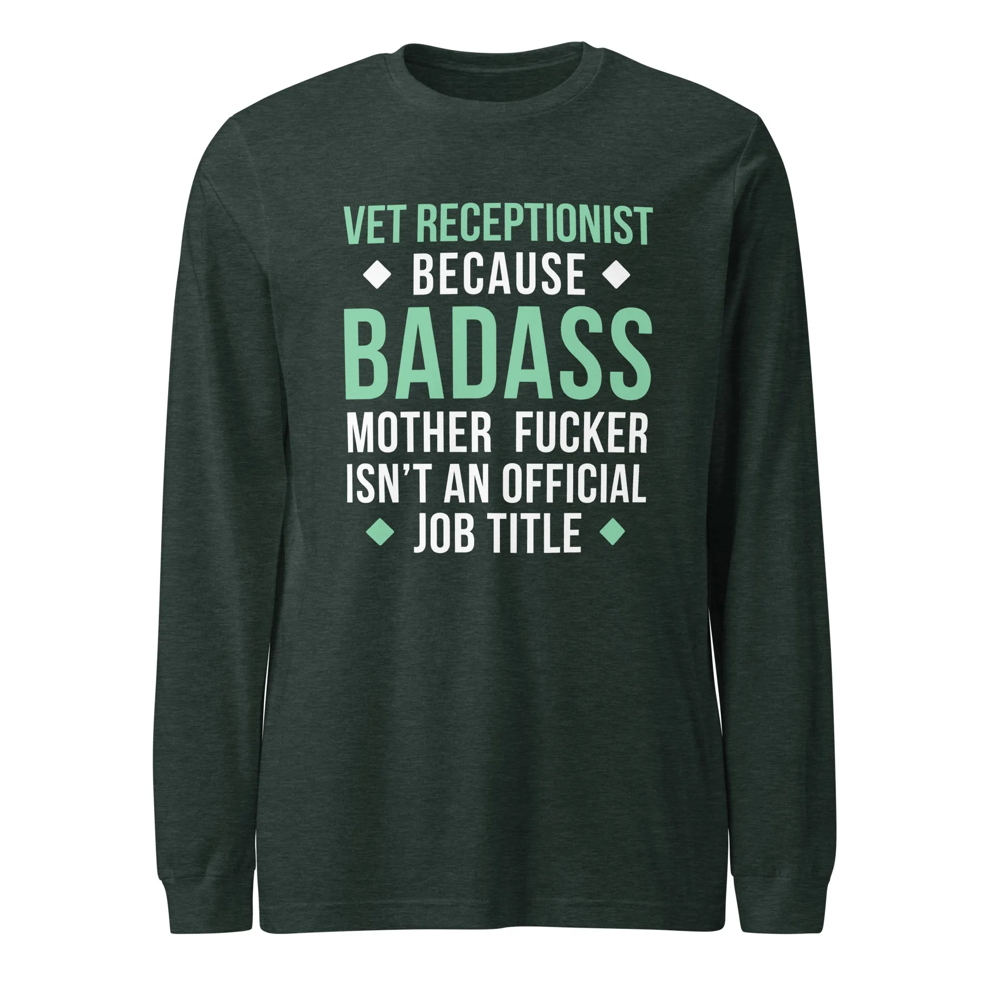 Vet Receptionist because badass mother fucker isn't an official job title Unisex Long Sleeve Tee