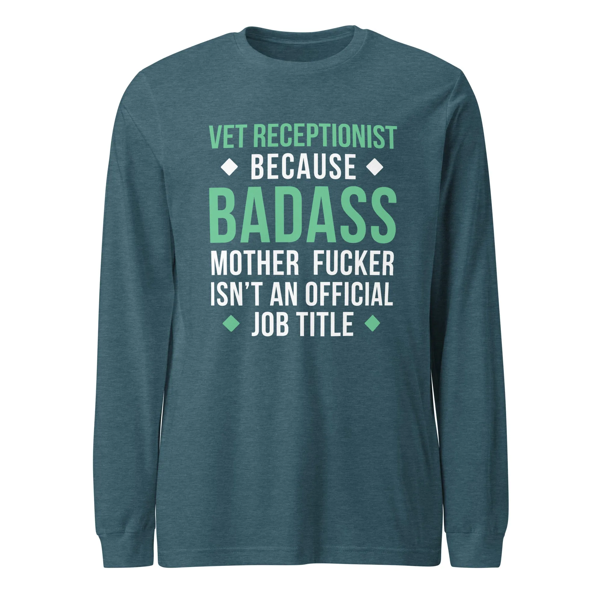 Vet Receptionist because badass mother fucker isn't an official job title Unisex Long Sleeve Tee