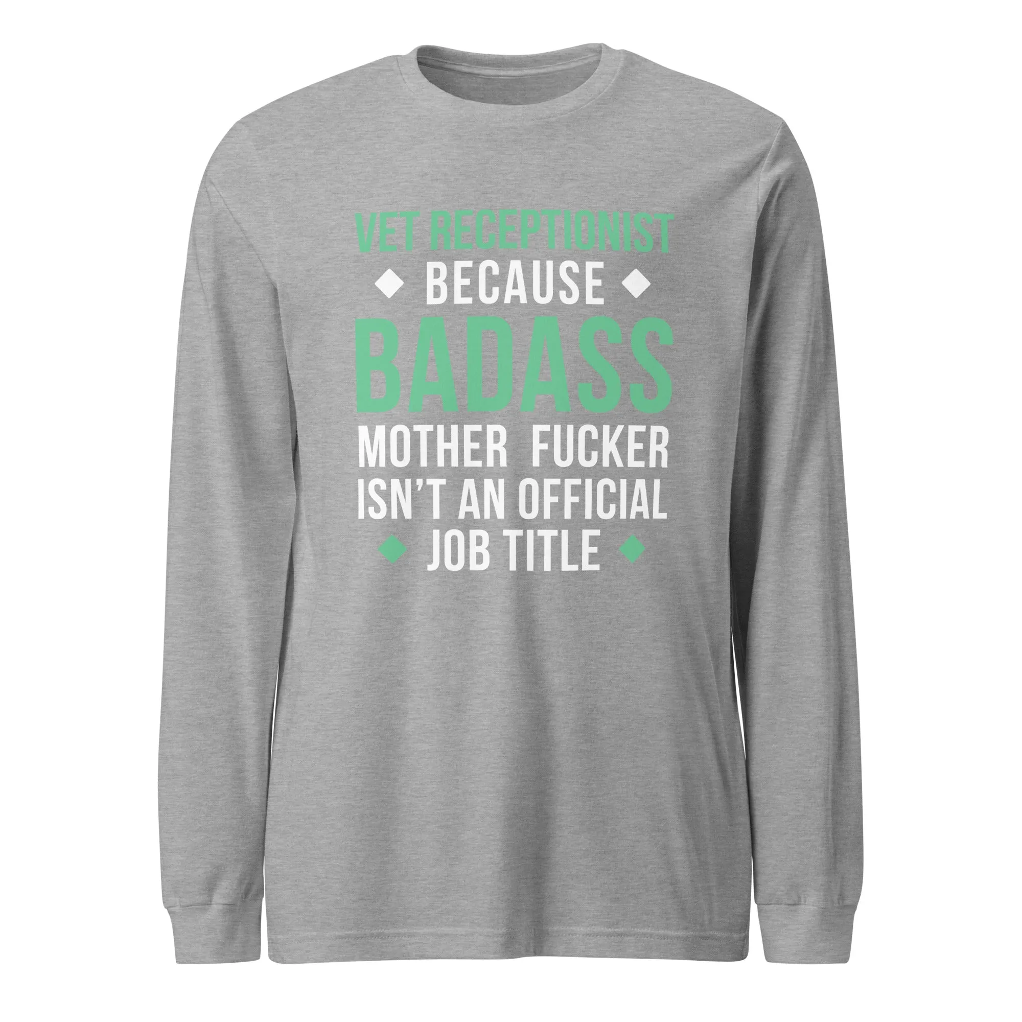 Vet Receptionist because badass mother fucker isn't an official job title Unisex Long Sleeve Tee